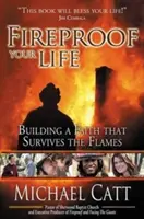 Votre vie à l'épreuve du feu : Construire une foi qui survive aux flammes - Fireproof Your Life: Building a Faith That Survives the Flames