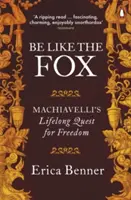 Soyez comme le renard - La quête de liberté de Machiavel tout au long de sa vie - Be Like the Fox - Machiavelli's Lifelong Quest for Freedom