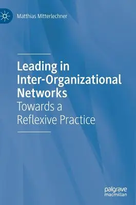 Diriger dans des réseaux inter-organisationnels : Vers une pratique réflexive - Leading in Inter-Organizational Networks: Towards a Reflexive Practice