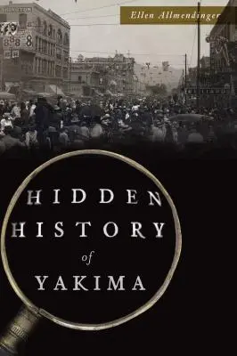 L'histoire cachée de Yakima - Hidden History of Yakima