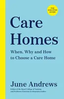 Maisons de retraite - Le guide unique : Quand, pourquoi et comment choisir un établissement de soins - Care Homes - The One-Stop Guide: When, Why and How to Choose a Care Home