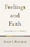Sentiments et foi : Cultiver des émotions pieuses dans la vie chrétienne - Feelings and Faith: Cultivating Godly Emotions in the Christian Life