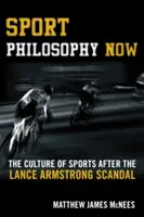 La philosophie du sport aujourd'hui : La culture du sport après le scandale Lance Armstrong - Sport Philosophy Now: The Culture of Sports after the Lance Armstrong Scandal