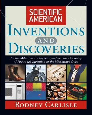 Inventions et découvertes du Scientific American : Tous les jalons de l'ingéniosité - de la découverte du feu à l'invention du four à micro-ondes - Scientific American Inventions and Discoveries: All the Milestones in Ingenuity--From the Discovery of Fire to the Invention of the Microwave Oven