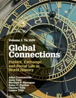 Global Connections, Volume 1 : To 1500 : Politics, Exchange, and Social Life in World History (en anglais) - Global Connections, Volume 1: To 1500: Politics, Exchange, and Social Life in World History