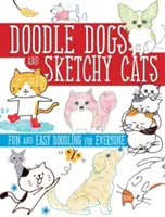 Doodle Dogs and Sketchy Cats : Des gribouillis faciles et amusants pour tout le monde - Doodle Dogs and Sketchy Cats: Fun and Easy Doodling for Everyone