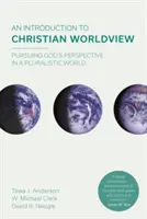 Introduction à la vision chrétienne du monde - Poursuivre la perspective de Dieu dans un monde pluraliste (Naugle David K (Reader)) - Introduction to Christian Worldview - Pursuing God's Perspective In A Pluralistic World (Naugle David K (Reader))