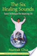 Les six sons de guérison : Techniques taoïstes pour équilibrer le Chi [Avec CD (Audio)] - The Six Healing Sounds: Taoist Techniques for Balancing Chi [With CD (Audio)]