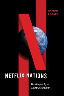 Netflix Nations : La géographie de la distribution numérique - Netflix Nations: The Geography of Digital Distribution