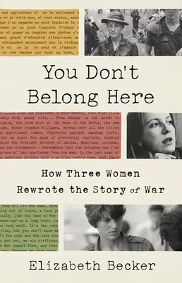 You Don't Belong Here : Comment trois femmes ont réécrit l'histoire de la guerre - You Don't Belong Here: How Three Women Rewrote the Story of War