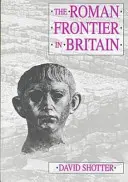 La frontière romaine en Grande-Bretagne - Le mur d'Hadrien, le mur d'Antonin et la politique romaine en Écosse - Roman Frontier in Britain - Hadrian's Wall, the Antonine Wall and Roman Policy in Scotland