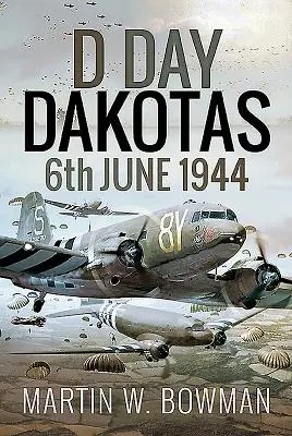 D-Day Dakotas : 6 juin 1944 - D-Day Dakotas: 6th June 1944