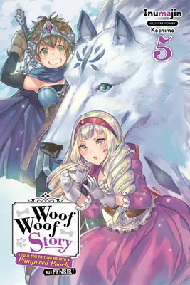 Woof Woof Story : Je t'avais dit de me transformer en toutou choyé, pas en Fenrir, Vol. 5 (Light Novel) - Woof Woof Story: I Told You to Turn Me Into a Pampered Pooch, Not Fenrir!, Vol. 5 (Light Novel)
