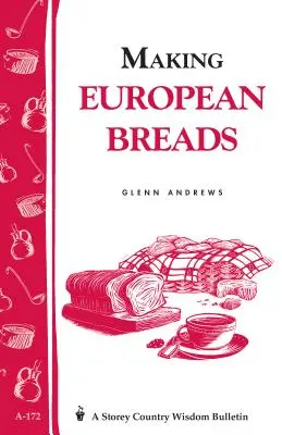 Faire des pains européens : Bulletin A-172 de Storey's Country Wisdom - Making European Breads: Storey's Country Wisdom Bulletin A-172