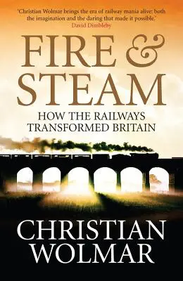 Le feu et la vapeur : Une nouvelle histoire des chemins de fer en Grande-Bretagne - Fire and Steam: A New History of the Railways in Britain