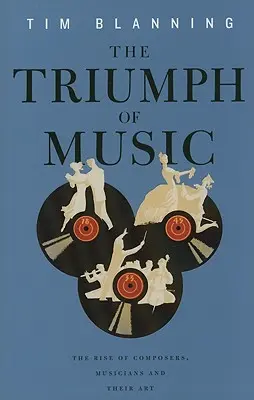 Le triomphe de la musique : L'essor des compositeurs, des musiciens et de leur art - The Triumph of Music: The Rise of Composers, Musicians and Their Art