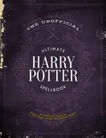 Le livre de sorts ultime et non officiel de Harry Potter : Un guide de référence complet pour tous les sortilèges du monde des sorciers - The Unofficial Ultimate Harry Potter Spellbook: A Complete Reference Guide to Every Spell in the Wizarding World