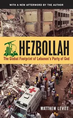 Hezbollah : L'empreinte mondiale du parti de Dieu au Liban (révisé) - Hezbollah: The Global Footprint of Lebanon's Party of God (Revised)