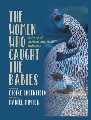 Les femmes qui attrapaient les bébés : L'histoire des sages-femmes afro-américaines - The Women Who Caught the Babies: A Story of African American Midwives