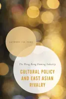 Politique culturelle et rivalité est-asiatique : L'industrie des jeux de Hong Kong - Cultural Policy and East Asian Rivalry: The Hong Kong Gaming Industry