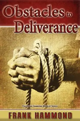 Obstacles à la délivrance - Pourquoi la délivrance échoue parfois - Obstacles to Deliverance - Why Deliverance Sometimes Fails