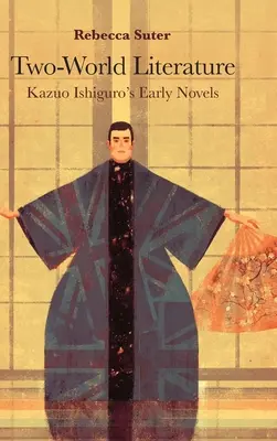 La littérature des deux mondes : Les premiers romans de Kazuo Ishiguro - Two-World Literature: Kazuo Ishiguro's Early Novels