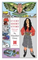 Toutes les nouvelles d'Alasdair Gray 1951-2012 - Every Short Story by Alasdair Gray 1951-2012