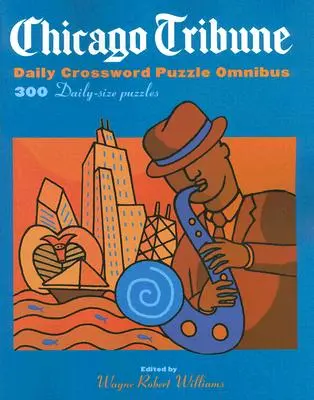 Chicago Tribune Daily Crossword Puzzle Omnibus : 300 puzzles de taille quotidienne - Chicago Tribune Daily Crossword Puzzle Omnibus: 300 Daily-Size Puzzles