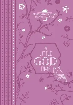 Un peu de temps pour Dieu : dévotion du matin et du soir - A Little God Time: Morning & Evening Devotional