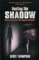 La chasse à l'ombre - Comment transformer la peur en succès massif - Hunting the Shadow - How to Turn Fear into Massive Success