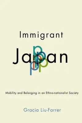 Le Japon immigré : Mobilité et appartenance dans une société ethno-nationaliste - Immigrant Japan: Mobility and Belonging in an Ethno-Nationalist Society