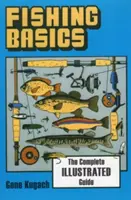 Les bases de la pêche : le guide complet et illustré - Fishing Basics the Complete Illustrated Guide