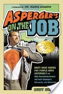 Asperger au travail : Conseils indispensables pour les personnes atteintes d'Asperger ou d'autisme de haut niveau, ainsi que pour leurs employeurs, éducateurs et défenseurs. - Asperger's on the Job: Must-Have Advice for People with Asperger's or High Functioning Autism, and Their Employers, Educators, and Advocates