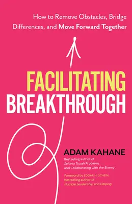 Faciliter la percée : comment éliminer les obstacles, surmonter les différences et aller de l'avant ensemble - Facilitating Breakthrough: How to Remove Obstacles, Bridge Differences, and Move Forward Together