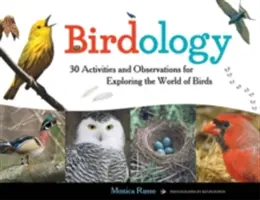 Birdology, 3 : 30 activités et observations pour explorer le monde des oiseaux - Birdology, 3: 30 Activities and Observations for Exploring the World of Birds