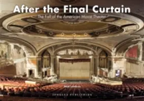 Après le dernier rideau : La chute du cinéma américain - After the Final Curtain: The Fall of the American Movie Theater