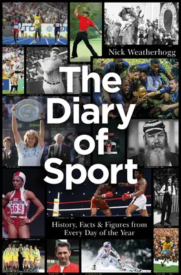 Le journal du sport : Histoire, faits et chiffres de chaque jour de l'année - The Diary of Sport: History, Facts & Figures from Every Day of the Year