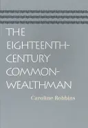 Le Commonwealthman du dix-huitième siècle : études sur la transmission, le développement et les circonstances de la pensée libérale anglaise depuis la restauration de l'Empire britannique. - The Eighteenth-Century Commonwealthman: Studies in the Transmission, Development, and Circumstance of English Liberal Thought from the Restoration of