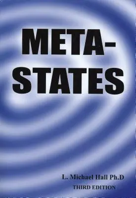 Les méta-états : Maîtriser les niveaux supérieurs de votre esprit - Meta-States: Mastering the Higher Levels of Your Mind