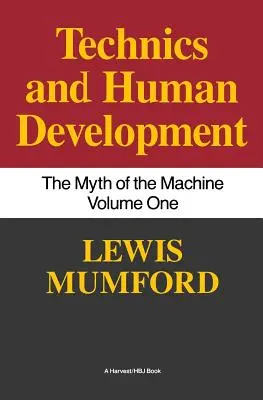 La technique et le développement humain : Le mythe de la machine, Vol. I - Technics and Human Development: The Myth of the Machine, Vol. I