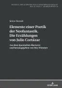 Eléments D'une Poétique Du Néo-Fantastique. Les contes de Julio Cortzar : Traduit De L'espagnol Et Édité Par Max Wimmer - Elemente Einer Poetik Der Neofantastik. Die Erzaehlungen Von Julio Cortzar: Aus Dem Spanischen Uebersetzt Und Herausgegeben Von Max Wimmer