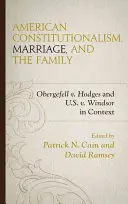 Constitutionnalisme américain, mariage et famille : Obergefell v. Hodges et U.S. v. Windsor en contexte - American Constitutionalism, Marriage, and the Family: Obergefell v. Hodges and U.S. v. Windsor in Context
