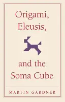 Origami, Eleusis et le cube de Soma - Origami, Eleusis, and the Soma Cube