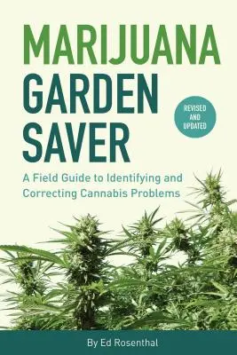 Marijuana Garden Saver : Un guide de terrain pour identifier et corriger les problèmes liés au cannabis - Marijuana Garden Saver: A Field Guide to Identifying and Correcting Cannabis Problems