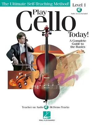 Jouer du violoncelle aujourd'hui : un guide complet des bases - Play Cello Today!: A Complete Guide to the Basics
