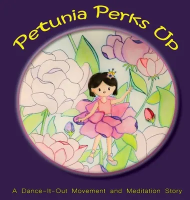 Petunia se réveille : Une histoire de danse, de mouvement et de méditation - Petunia Perks Up: A Dance-It-Out Movement and Meditation Story