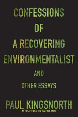 Confessions d'un écologiste en voie de guérison et autres essais - Confessions of a Recovering Environmentalist and Other Essays