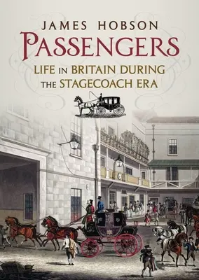 Passengers : La vie en Grande-Bretagne à l'époque des diligences - Passengers: Life in Britain During the Stagecoach Era