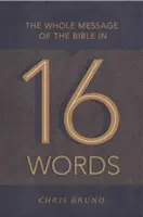 Tout le message de la Bible en 16 mots - The Whole Message of the Bible in 16 Words