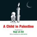 L'enfant en Palestine - Les caricatures de Naji al-Ali - Child in Palestine - The Cartoons of Naji al-Ali